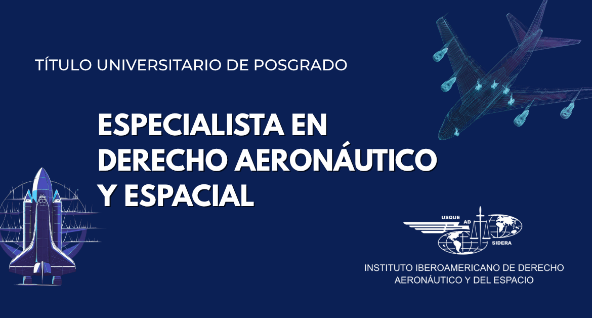 El Instituto Iberoamericano de Derecho Aeronáutico y del Espacio lanza la VII Edición del Posgrado en Derecho Aeronáutico y Espacial